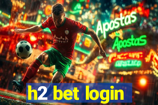 h2 bet login